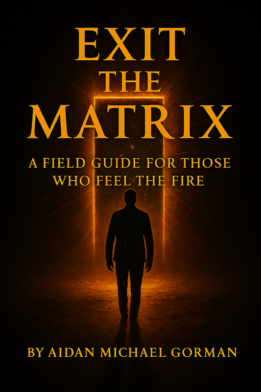 Exit the Matrix – A Field Guide for Those Who Feel the Fire